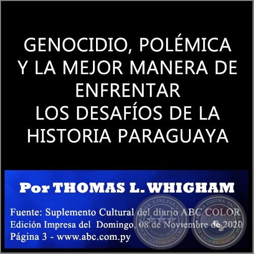 GENOCIDIO, POLÉMICA Y LA MEJOR MANERA DE ENFRENTAR LOS DESAFÍOS DE LA HISTORIA PARAGUAYA - Por THOMAS L. WHIGHAM - Domingo, 08 de Noviembre de 2020